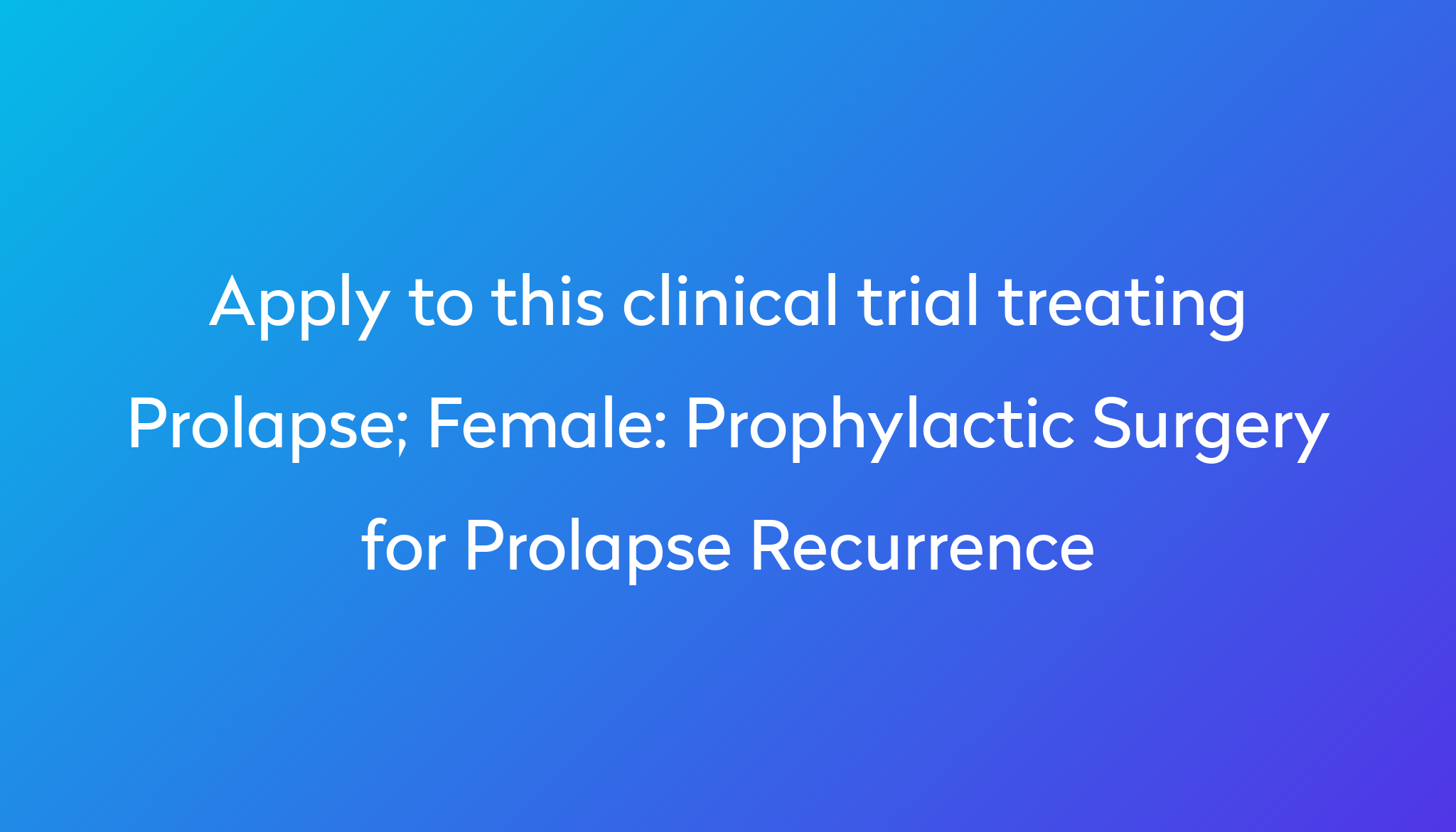 prophylactic-surgery-for-prolapse-recurrence-clinical-trial-2024-power